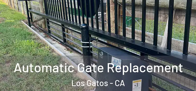 Automatic Gate Replacement Los Gatos - CA