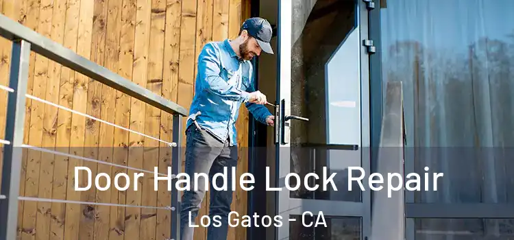 Door Handle Lock Repair Los Gatos - CA
