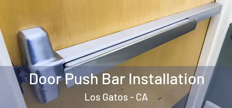 Door Push Bar Installation Los Gatos - CA