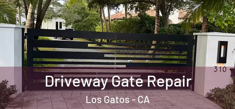 Driveway Gate Repair Los Gatos - CA