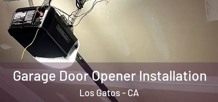  Garage Door Opener Installation Los Gatos - CA