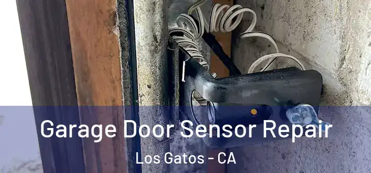Garage Door Sensor Repair Los Gatos - CA