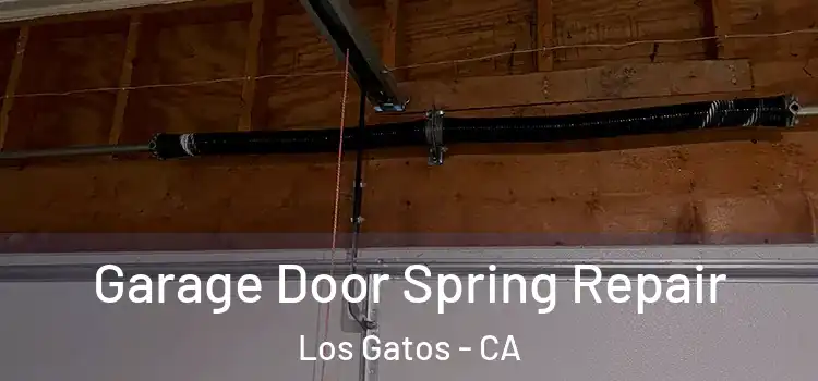  Garage Door Spring Repair Los Gatos - CA
