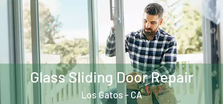  Glass Sliding Door Repair Los Gatos - CA