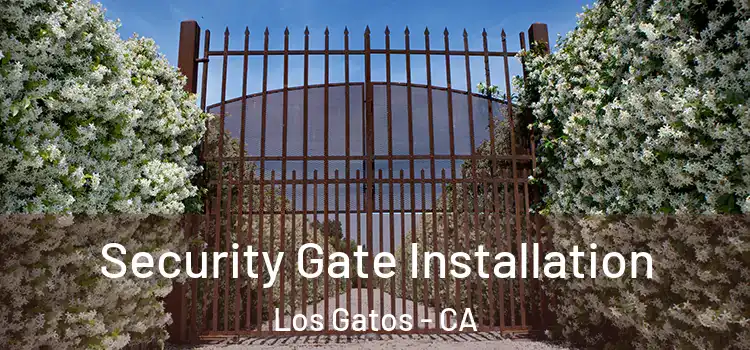 Security Gate Installation Los Gatos - CA
